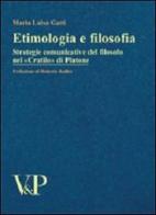 Etimologia e filosofia. Strategie comunicative del filosofo nel «Cratilo» di Platone di Maria Luisa Gatti edito da Vita e Pensiero