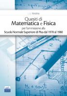 Quesiti di matematica e fisica per l'ammissione alla Scuola Normale Superiore di Pisa dal 1970 al 1980 di Luigi Verolino edito da Edises