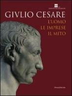 Giulio Cesare. L'uomo, le imprese, il mito. Catalogo della mostra (Roma, 23 ottobre 2008-3 maggio 2009) edito da Silvana