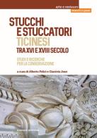 Stucchi e stuccatori ticinesi tra XVI e XVIII secolo. Studi e ricerche per la conservazione edito da Nardini