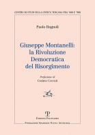 Giuseppe Montanelli: la rivoluzione democratica del risorgimento di Paolo Bagnoli edito da Polistampa