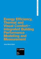 Energy efficiency, thermal and visual comfort. Integrated building performance modelling and measurement di Anna Maria Atzeri edito da Bozen-Bolzano University Press