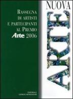 Nuova arte. Rassegna di artisti e partecipanti al Premio «Arte» 2006 edito da Editoriale Giorgio Mondadori