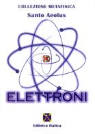 Elettroni di Santo Aeolus edito da Editrice Italica (Milano)