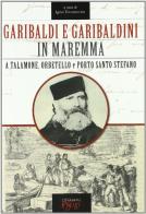 Garibaldi e garibaldini in Maremma di Igino Terramoccia edito da C&P Adver Effigi