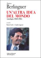 Enrico Berlinguer. Un'altra idea del mondo. Antologia (1969-1984) di Enrico Berlinguer edito da Editori Riuniti Univ. Press