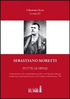 Sebastiano Moretti. Tutte le opere di Sebastiano Serra edito da Edizioni del Faro