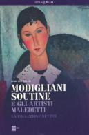 Modigliani, Soutine e gli artisti maledetti. La collezione Netter. Catalogo della mostra (Milano, 21 febbraio-8 settembre 2013) edito da 24 Ore Cultura