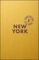 New York. Louis Vuitton City Guide. Ediz. italiana edito da Éditions Louis Vuitton