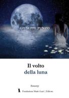 Il volto della luna di Giuseppe Punzo edito da Fondazione Mario Luzi