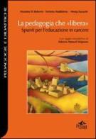 La pedagogia che «libera». Spunti per l'educazione in carcere di Massimo Di Roberto, Stefania Maddalena, Monja Taraschi edito da Pensa Multimedia