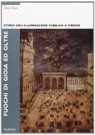 Fuochi di gioia e oltre. Storia dell'illuminazione pubblica a Firenze edito da Alinari IDEA