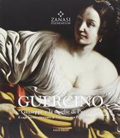 Guercino «Giuseppe e la moglie di Putifarre». Il capolavoro ritrovato di Guercino per Francesco I d'Este. Ediz. illustrata edito da Artioli