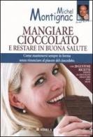 Mangiare cioccolato e restare in buona salute di Michel Montignac edito da Hobby & Work Publishing