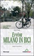 Evviva Milano in bici. 22 nuovi itinerari a tema per guardare la città con altri occhi di Anna Pavan edito da Meravigli