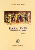 Rara avis. Antologia di autori latini. Per il triennio del Liceo classico vol.1 di Gaetano Bonaccorso edito da Herbita