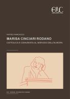 Marisa Cinciari Rodano. Cattolica e comunista al servizio dell'Europa di Matteo Marcaccio edito da Università di Cassino