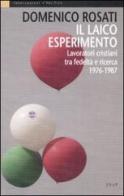Il laico esperimento. Lavoratori cristiani tra fedeltà e ricerca 1976-1987 di Domenico Rosati edito da EdUP