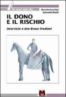 Il dono e il rischio. Intervista a don Bruno Frediani di Massimo Lucchesi, Leonardo Butelli edito da Monti