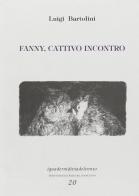 Fanny, cattivo incontro di Luigi Bartolini edito da Via del Vento