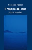 Il respiro del lago di Leonardo Pezzoli edito da ilmiolibro self publishing