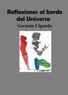 Reflexiones al borde del universo di Germán Ciganda edito da Youcanprint