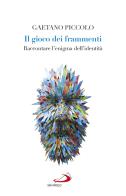 Il gioco dei frammenti. Raccontare l'enigma dell'identità di Gaetano Piccolo edito da San Paolo Edizioni