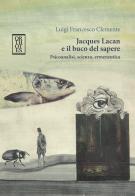 Jacques Lacan e il buco del sapere. Psicoanalisi, scienza, ermeneutica di Luigi Francesco Clemente edito da Orthotes