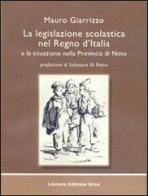 La legislazione scolastica nel Regno d'Italia e la situazione nella provincia di Noto di Mauro Giarrizzo edito da Libreria Editrice Urso