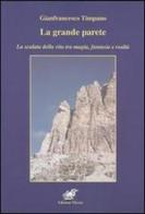 La grande parete. La scalata della vita tra magia, fantasia e realtà di Gianfrancesco Timpano edito da Edizioni Thyrus