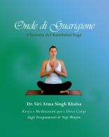 Onde di guarigione. L'essenza del Kundalini Yoga. Kriya e meditazioni per i dieci corpi dagli insegnamenti di Yogi Bhajan di Siri Atma Singh Khalsa edito da Yoga Jap