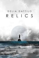 Relics di Delia Dattilo edito da Ferrari Editore