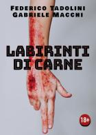 Labirinti di carne di Federico Tadolini, Gabriele Macchi edito da Youcanprint