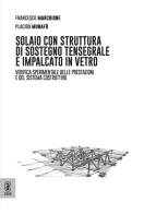 Solaio con struttura di sostegno tensegrale e impalcato in vetro. Verifica sperimentale delle prestazioni e del sistema costruttivo di Francesco Marchione, Placido Munafò edito da Aracne (Genzano di Roma)