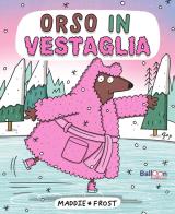 Orso in vestaglia. Ediz. a colori di Maddie Frost edito da Gallucci Balloon