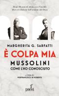 È colpa mia, Mussolini per come l'ho conosciuto di Margherita Sarfatti edito da Paesi Edizioni
