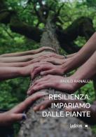 Resilienza: impariamo dalle piante di Paolo Ranalli edito da Ledizioni
