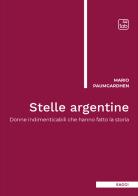 Stelle argentine. Donne indimenticabili che hanno fatto la storia di Mario Paumgardhen edito da Tab edizioni