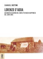 Lorenzo D'Adda. Un inviato di guerra nel conflitto russo-giapponese del 1904/1905 di Emanuele Bettini edito da Aracne (Genzano di Roma)