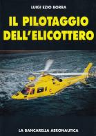 Il pilotaggio dell'elicottero di Luigi Ezio Borra edito da La Bancarella Aeronautica