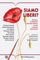 Siamo liberi? Resistenza e Liberazione nella Valle dell'Arno. Racconti e memorie generazionali edito da I Libri di Mompracem