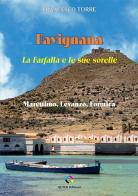 Favignana. La Farfalla e le sue sorelle. Marettimo, Levanzo, Formica di Francesco Torre edito da QUICK Edizioni