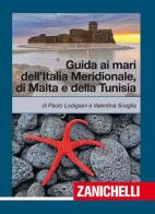 Guida ai mari dell'Italia meridionale, Malta e Tunisia di Paolo Lodigiani, Valentina Scaglia edito da Zanichelli