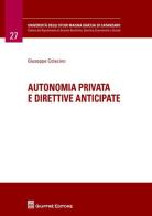 Autonomia privata e direttive anticipate di Giuseppe Colacino edito da Giuffrè