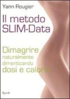 Il metodo SLIM-Data. Dimagrire naturalmente dimenticando dosi e calorie di Yann Rougier edito da Rizzoli