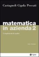 Matematica in azienda vol.2 di Erio Castagnoli, Margherita Cigola, Lorenzo Peccati edito da EGEA