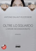 Oltre lo sguardo. L'amore incondizionato di Antonio Salant Pozzessere edito da BooksprintEdizioni