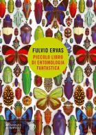Piccolo libro di entomologia fantastica di Fulvio Ervas edito da Bompiani