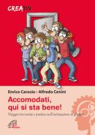 Accomodati. Qui si sta bene! Viaggio tra teoria e pratica nell'animazione di gruppo di Enrico Carosio, Alfredo Cenini edito da Paoline Editoriale Libri