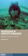 Archeologia in contesto subacqueo. Ambienti di ricerca e metodi di Massimo Capulli edito da Forum Edizioni